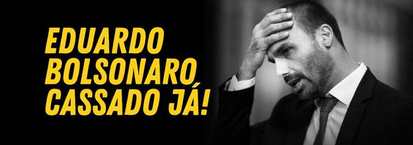EDUARDO BOLSONARO CASSADO JÁ!
